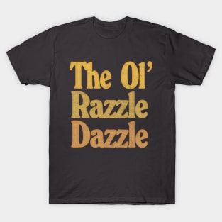 The Ol' Razzle Dazzle!  \/\/\  Original Typography Design T-Shirt